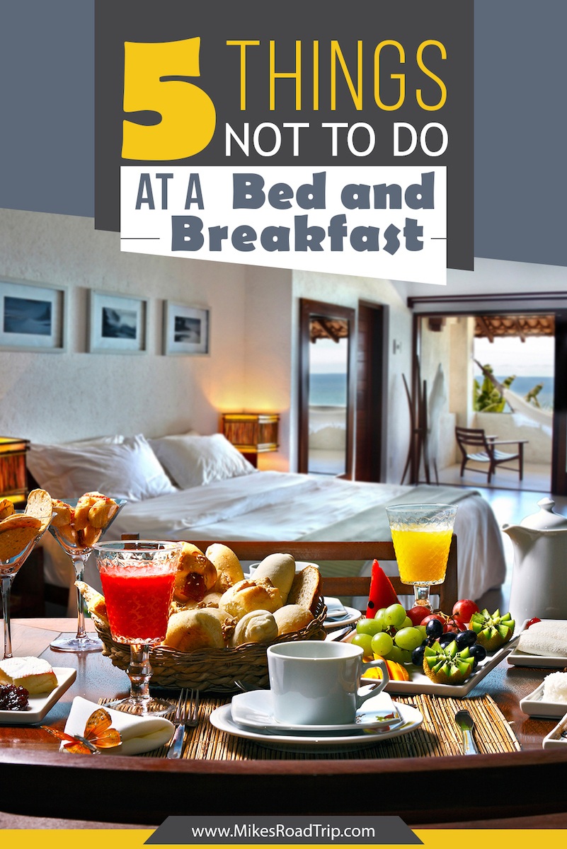 5 things not to do at a bed and breakfast by MikesRoadTrip.com #traveltips #travel #bedandbreakfast #B&B #traveltipsforeveryone