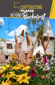 5 incredible places beyond Bucharest